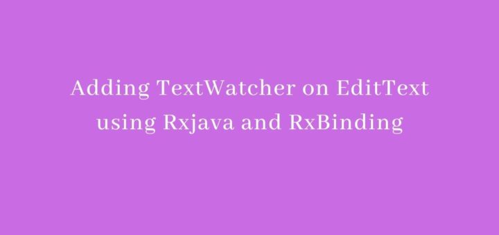 Adding TextWatcher on EditText using Rxjava and RxBinding
