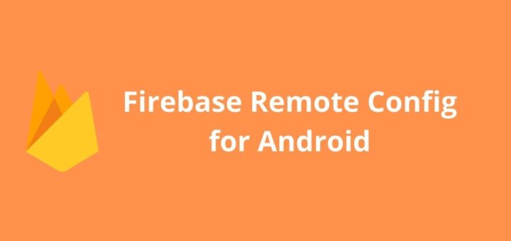 Working with Firebase Remote Config for Android