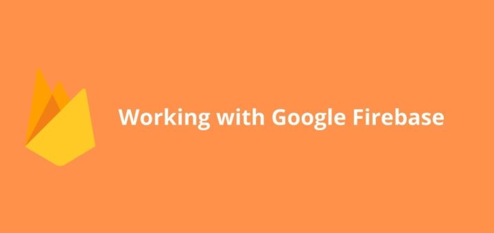 Working with Google Firebase