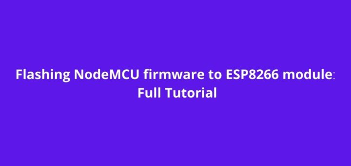 Flashing NodeMCU firmware to ESP8266 module