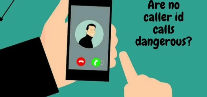 Are no caller id calls dangerous