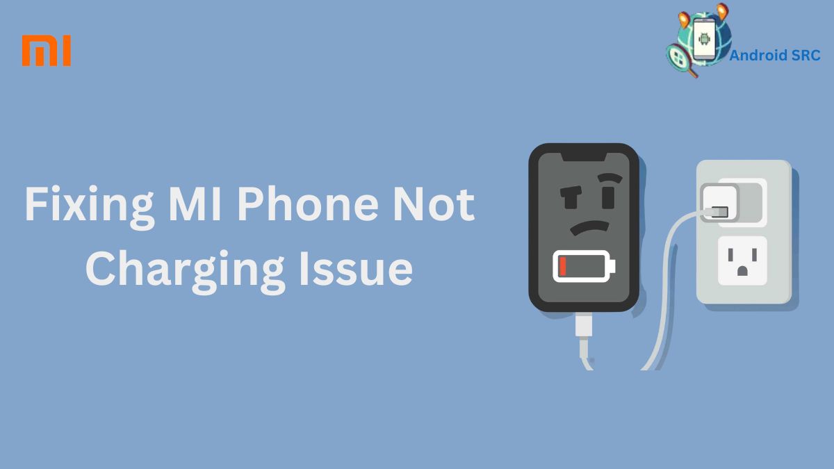 Fixing Mi Phone Not Charging Issue StepbyStep Guide AndroidSRC
