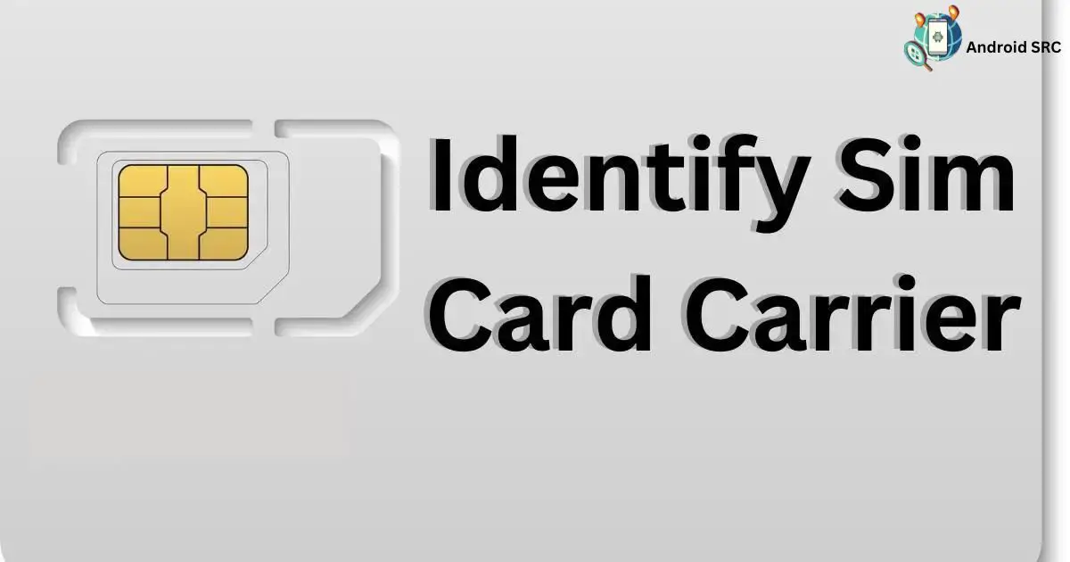 How to Identify SIM Card Carrier Ultimate Guide AndroidSRC