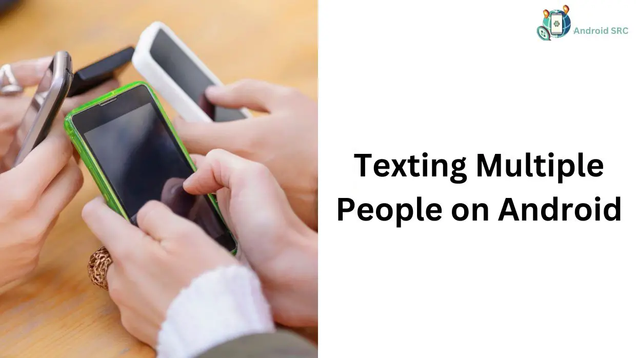 Efficiently Texting Multiple People on Android A Guide AndroidSRC