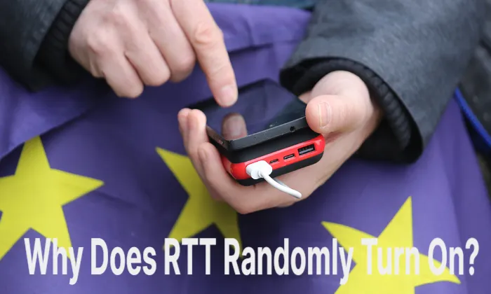 Why does RTT randomly turn ON?