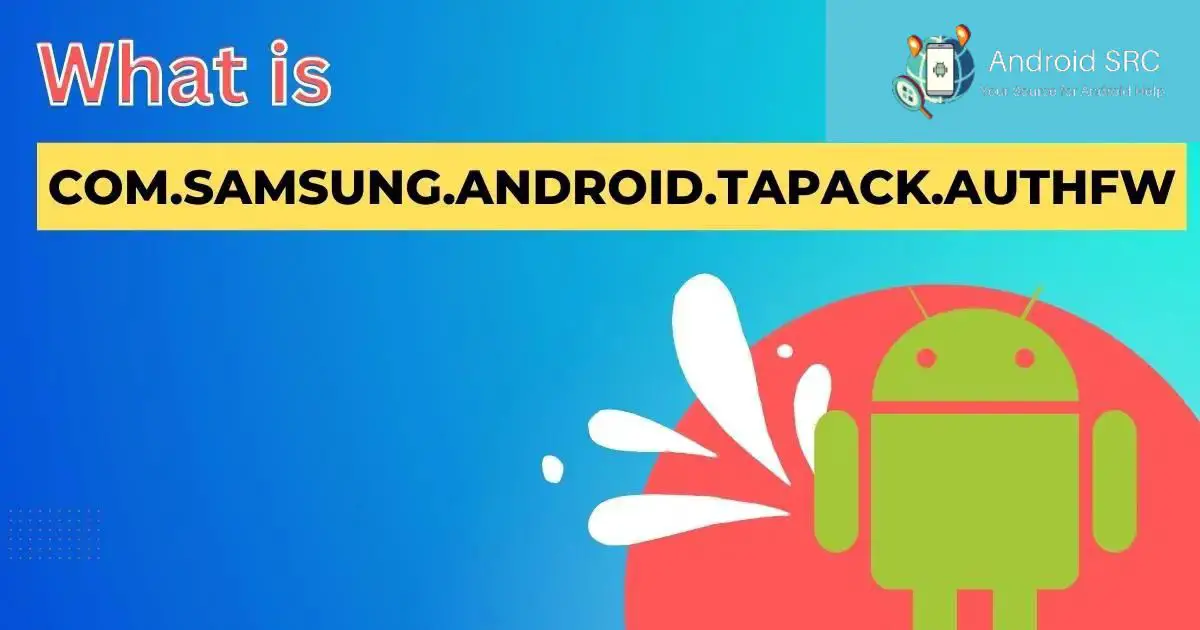 Com samsung android tapack authfw explained androidsrc