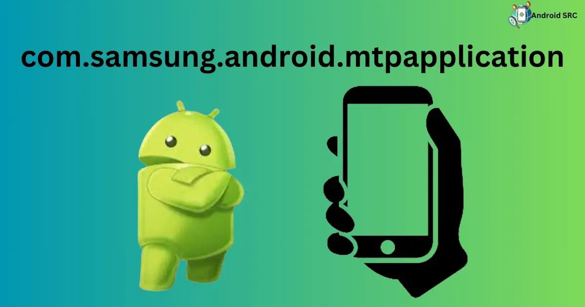 What Is Mtp Application Com Samsung Android Mtpapplication Android com.samsung.android.mtpapplication: A Complete Guide - AndroidSRC